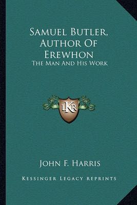 Samuel Butler, Author Of Erewhon By John F Harris 9781162987446