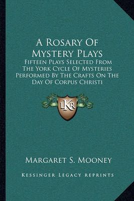 A Rosary Of Mystery Plays By Margaret S Mooney 9781163083314