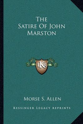 The Satire Of John Marston By Morse S Allen 9781163086476 (Paperback)