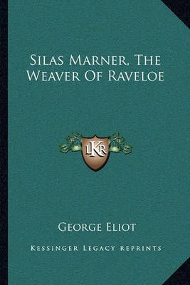 Silas Marner, The Weaver Of Raveloe By George Eliot 9781163086698