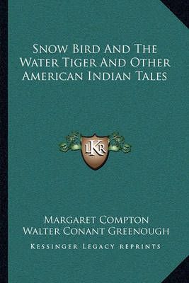Snow Bird And The Water Tiger And Other American Indian Tales