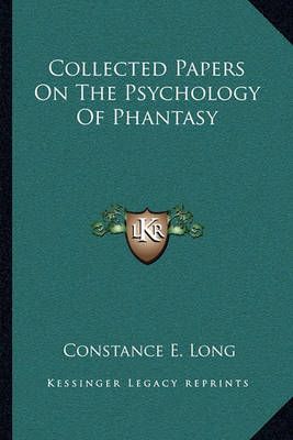 Collected Papers On The Psychology Of Phantasy By Constance E Long