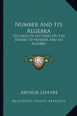 Number And Its Algebra By Arthur Lefevre 9781163090725 (Paperback)