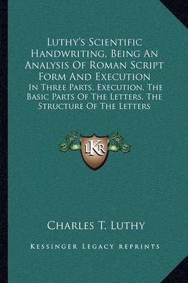 Luthy's Scientific Handwriting, Being An Analysis Of Roman Script Form And Execution