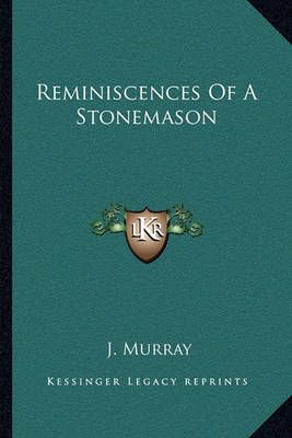 Reminiscences Of A Stonemason By J Murray 9781163095102 (Paperback)