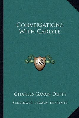 Conversations With Carlyle By Charles Gavan Duffy 9781163095362