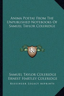 Anima Poetae From The Unpublished Notebooks Of Samuel Taylor Coleridge
