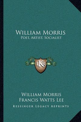 William Morris By William Morris (author), Francis Watts Lee (editor)