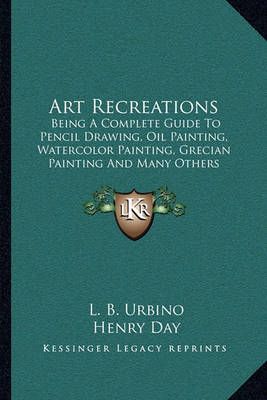 Art Recreations By L B Urbino, Henry Day 9781163105207 (Paperback)