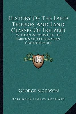 History Of The Land Tenures And Land Classes Of Ireland 9781163106273