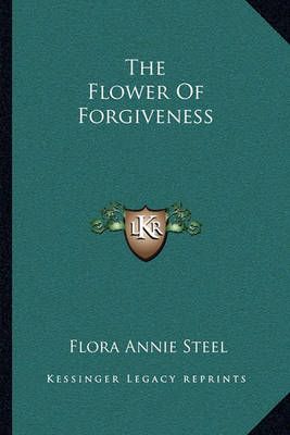 The Flower Of Forgiveness By Flora Annie Steel 9781163108055