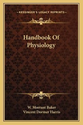 Handbook Of Physiology By W Morrant Baker, Vincent Dormer Harris