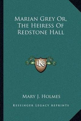 Marian Grey Or, The Heiress Of Redstone Hall By Mary J Holmes