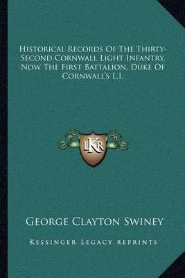 Historical Records Of The Thirty-Second Cornwall Light Infantry, Now The First Battalion, Duke Of Cornwall's L.I.