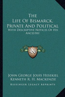 The Life Of Bismarck, Private And Political 9781163122938 (Paperback)