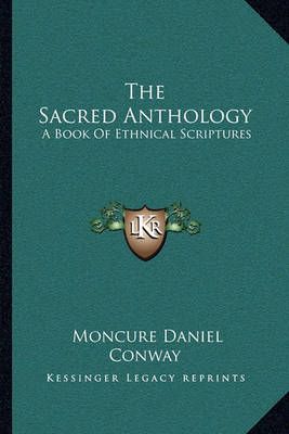 The Sacred Anthology By Moncure Daniel Conway (editor) 9781163123829