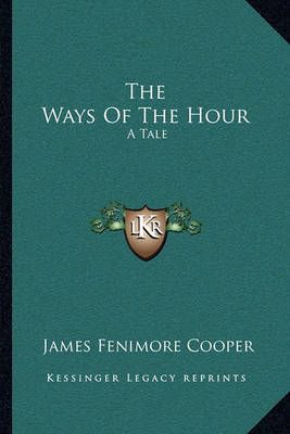 The Ways Of The Hour By James Fenimore Cooper 9781163124697