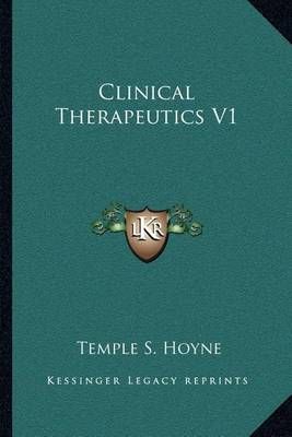 Clinical Therapeutics V1 By Temple S Hoyne 9781163129753 (Paperback)