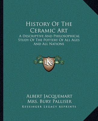 History Of The Ceramic Art 9781163130391 (Paperback)