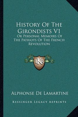 History Of The Girondists V1 By Alphonse De Lamartine 9781163130940