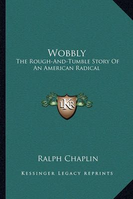 Wobbly By Ralph Chaplin 9781163133347 (Paperback)