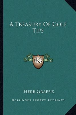 A Treasury Of Golf Tips By Herb Graffis (editor) 9781163134597