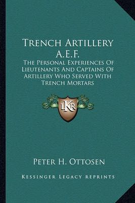 Trench Artillery A.E.F. By Peter H Ottosen 9781163136331 (Paperback)