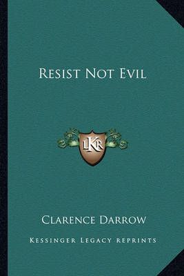Resist Not Evil By Clarence Darrow 9781163137918 (Paperback)