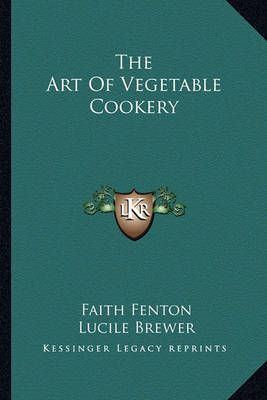 The Art Of Vegetable Cookery By Faith Fenton, Lucile Brewer