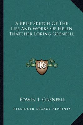 A Brief Sketch Of The Life And Works Of Helen Thatcher Loring Grenfell