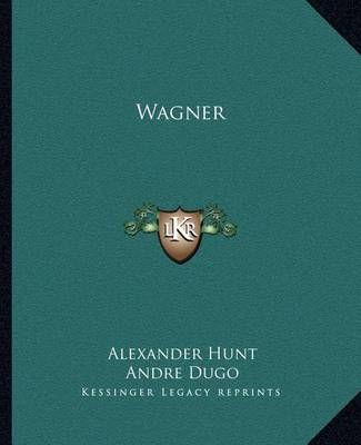 Wagner By Alexander Hunt (author), Andre Dugo (illustrator)