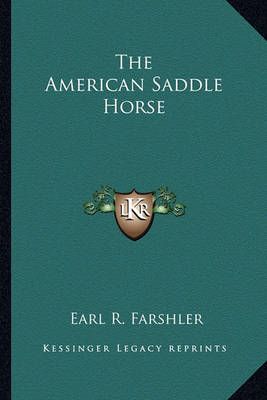 The American Saddle Horse By Earl R Farshler 9781163149539 (Paperback)