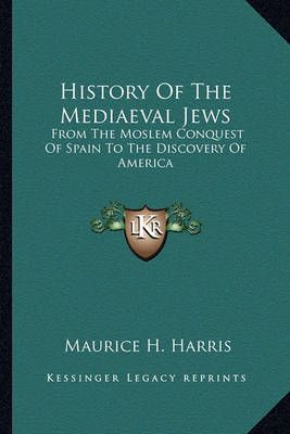 History Of The Mediaeval Jews By Maurice H Harris 9781163150894