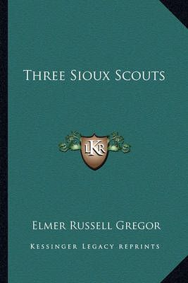 Three Sioux Scouts By Elmer Russell Gregor 9781163155868 (Paperback)
