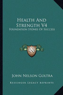 Health And Strength V4 By John Nelson Goltra 9781163156285 (Paperback)