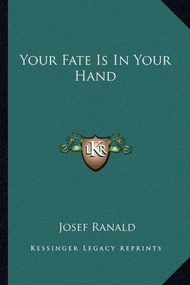 Your Fate Is In Your Hand By Josef Ranald 9781163163672 (Paperback)