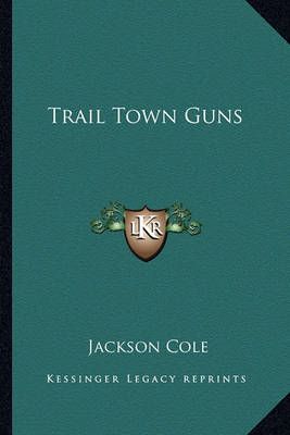 Trail Town Guns By Jackson Cole 9781163165447 (Paperback)