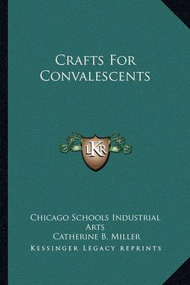 Crafts For Convalescents 9781163166031 (Paperback)