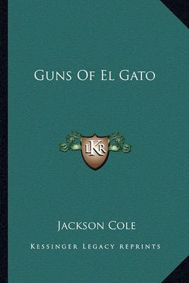 Guns Of El Gato By Jackson Cole 9781163167762 (Paperback)