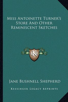 Miss Antoinette Turner's Store And Other Reminiscent Sketches