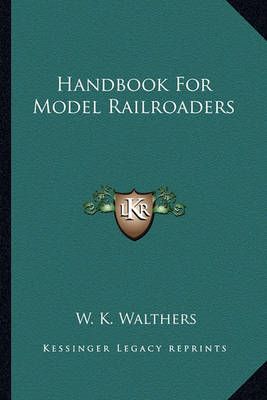 Handbook For Model Railroaders By W K Walthers 9781163169681