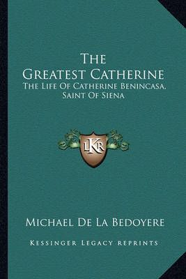 The Greatest Catherine By Michael de la Bedoyere 9781163174104