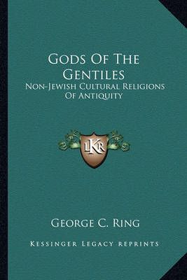 Gods Of The Gentiles By George C Ring 9781163176405 (Paperback)