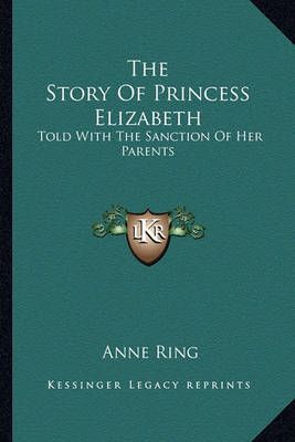 The Story Of Princess Elizabeth By Anne Ring 9781163179956 (Paperback)