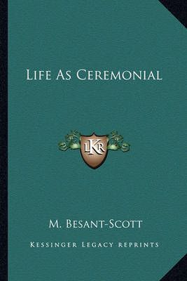 Life As Ceremonial By M Besant-Scott 9781163185193 (Paperback)