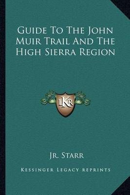 Guide To The John Muir Trail And The High Sierra Region 9781163185735