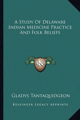 A Study Of Delaware Indian Medicine Practice And Folk Beliefs