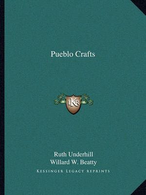 Pueblo Crafts By Ruth Underhill (author), Willard W Beatty (editor)