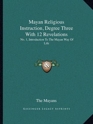 Mayan Religious Instruction, Degree Three With 12 Revelations