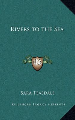 Rivers to the Sea By Sara Teasdale 9781163200148 (Hardback)